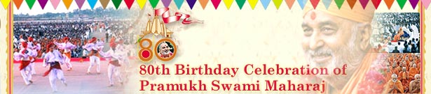 80th Birthday Celebration of Pramukh Swami  Maharaj