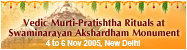 Vedic Murti-Pratishtha Rituals at Swaminarayan Akshardham Monument, new Delhi